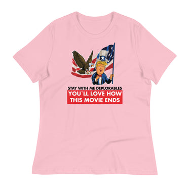 STAY WITH ME DEPLORABLES YOU'LL LOVE HOW THIS MOVIE ENDS Women's Relaxed T-Shirt